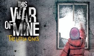 The War OF Mine The Little Ones Game is a survival video game created by one of the most f Download The War OF Mine The Little Ones Game Free For PC Full Version